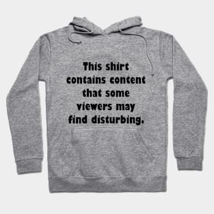 This shirt contains  content that some viewers may find distrubing Hoodie